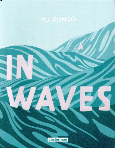 The cover to AJ Dungo's In Waves, featuring four stylized waves in shades of blue with a small surfer sitting on a board in the middle of the farthest one back.
